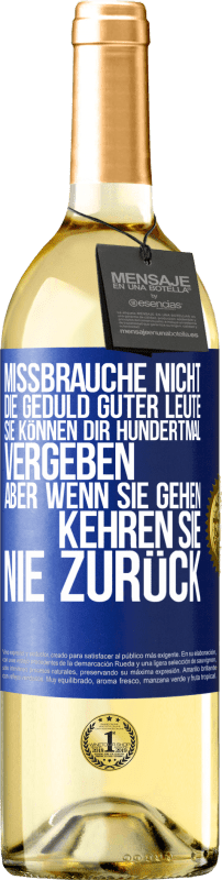 29,95 € Kostenloser Versand | Weißwein WHITE Ausgabe Missbrauche nicht die Geduld guter Leute. Sie können dir hundertmal vergeben, aber wenn sie gehen, kehren sie nie zurück Blaue Markierung. Anpassbares Etikett Junger Wein Ernte 2024 Verdejo