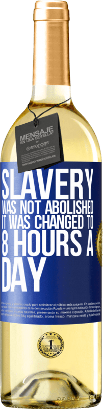 29,95 € Free Shipping | White Wine WHITE Edition Slavery was not abolished, it was changed to 8 hours a day Blue Label. Customizable label Young wine Harvest 2024 Verdejo