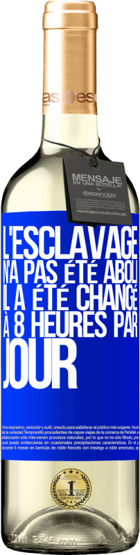 29,95 € Envoi gratuit | Vin blanc Édition WHITE L'esclavage n'a pas été aboli, il a été changé à 8 heures par jour Étiquette Bleue. Étiquette personnalisable Vin jeune Récolte 2024 Verdejo