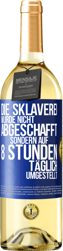 29,95 € Kostenloser Versand | Weißwein WHITE Ausgabe Die Sklaverei wurde nicht abgeschafft, sondern auf 8 Stunden täglich umgestellt Blaue Markierung. Anpassbares Etikett Junger Wein Ernte 2024 Verdejo