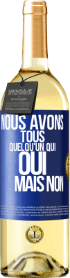 29,95 € Envoi gratuit | Vin blanc Édition WHITE Nous avons tous quelqu'un qui oui mais non Étiquette Bleue. Étiquette personnalisable Vin jeune Récolte 2024 Verdejo