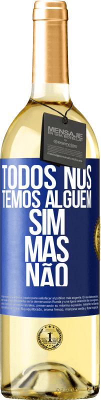 29,95 € Envio grátis | Vinho branco Edição WHITE Todos nós temos alguém sim, mas não Etiqueta Azul. Etiqueta personalizável Vinho jovem Colheita 2024 Verdejo