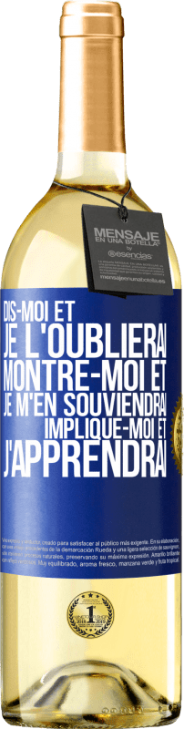 29,95 € Envoi gratuit | Vin blanc Édition WHITE Dis-moi et je l'oublierai. Montre-moi et je m'en souviendrai. Implique-moi et j'apprendrai Étiquette Bleue. Étiquette personnalisable Vin jeune Récolte 2024 Verdejo