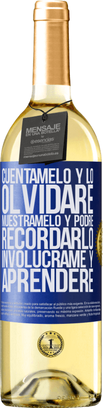 29,95 € Envío gratis | Vino Blanco Edición WHITE Cuéntamelo y lo olvidaré. Muéstramelo y podré recordarlo. Involúcrame y aprenderé Etiqueta Azul. Etiqueta personalizable Vino joven Cosecha 2024 Verdejo