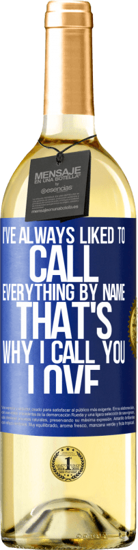 29,95 € Free Shipping | White Wine WHITE Edition I've always liked to call everything by name, that's why I call you love Blue Label. Customizable label Young wine Harvest 2024 Verdejo