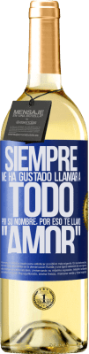 29,95 € Envío gratis | Vino Blanco Edición WHITE Siempre me ha gustado llamar a todo por su nombre, por eso te llamo amor Etiqueta Azul. Etiqueta personalizable Vino joven Cosecha 2024 Verdejo