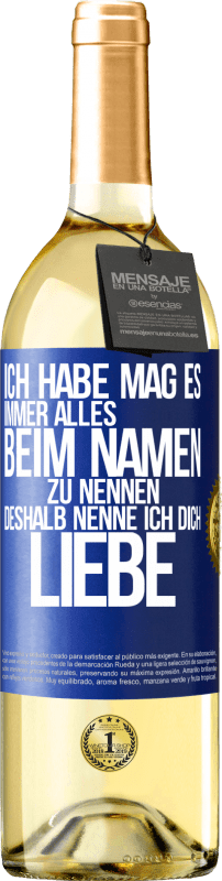 29,95 € Kostenloser Versand | Weißwein WHITE Ausgabe Ich habe mag es, immer alles beim Namen zu nennen, deshalb nenne ich dich Liebe Blaue Markierung. Anpassbares Etikett Junger Wein Ernte 2024 Verdejo