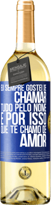 29,95 € Envio grátis | Vinho branco Edição WHITE Eu sempre gostei de chamar tudo pelo nome, é por isso que te chamo de amor Etiqueta Azul. Etiqueta personalizável Vinho jovem Colheita 2024 Verdejo