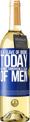 29,95 € Free Shipping | White Wine WHITE Edition Be a slave of books today and not tomorrow a slave of men Blue Label. Customizable label Young wine Harvest 2025 Verdejo
