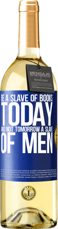 29,95 € Бесплатная доставка | Белое вино Издание WHITE Будь рабом книг сегодня, а не завтра рабом людей Синяя метка. Настраиваемая этикетка Молодое вино Урожай 2023 Verdejo