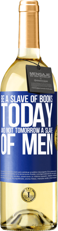 29,95 € Free Shipping | White Wine WHITE Edition Be a slave of books today and not tomorrow a slave of men Blue Label. Customizable label Young wine Harvest 2025 Verdejo