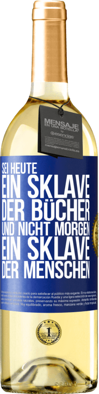 29,95 € Kostenloser Versand | Weißwein WHITE Ausgabe Sei heute ein Sklave der Bücher und nicht morgen ein Sklave der Menschen Blaue Markierung. Anpassbares Etikett Junger Wein Ernte 2024 Verdejo