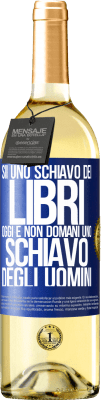 29,95 € Spedizione Gratuita | Vino bianco Edizione WHITE Sii uno schiavo dei libri oggi e non domani uno schiavo degli uomini Etichetta Blu. Etichetta personalizzabile Vino giovane Raccogliere 2023 Verdejo