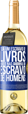 29,95 € Envio grátis | Vinho branco Edição WHITE Seja um escravo de livros hoje e não amanhã um escravo de homens Etiqueta Azul. Etiqueta personalizável Vinho jovem Colheita 2024 Verdejo