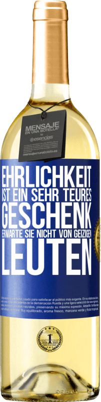 29,95 € Kostenloser Versand | Weißwein WHITE Ausgabe Ehrlichkeit ist ein sehr teures Geschenk. Erwarte sie nicht von geizigen Leuten Blaue Markierung. Anpassbares Etikett Junger Wein Ernte 2024 Verdejo