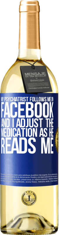 29,95 € Бесплатная доставка | Белое вино Издание WHITE Мой психиатр следит за мной в Фейсбуке, и я корректирую лекарства, когда он читает меня Синяя метка. Настраиваемая этикетка Молодое вино Урожай 2023 Verdejo