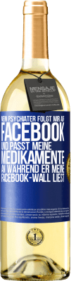 29,95 € Kostenloser Versand | Weißwein WHITE Ausgabe Mein Psychiater folgt mir auf Facebook und passt meine Medikamente an, während er meine Facebook-Wall liest Blaue Markierung. Anpassbares Etikett Junger Wein Ernte 2024 Verdejo