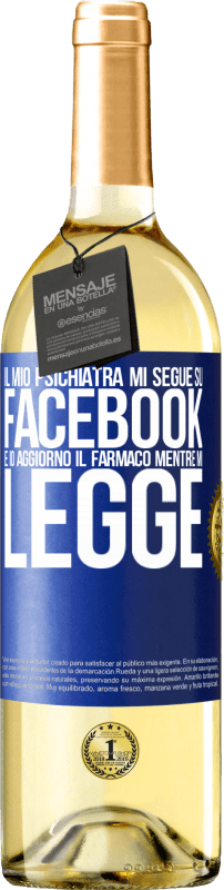 29,95 € Spedizione Gratuita | Vino bianco Edizione WHITE Il mio psichiatra mi segue su Facebook e io aggiorno il farmaco mentre mi legge Etichetta Blu. Etichetta personalizzabile Vino giovane Raccogliere 2024 Verdejo