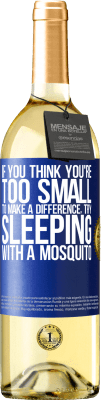 29,95 € Free Shipping | White Wine WHITE Edition If you think you're too small to make a difference, try sleeping with a mosquito Blue Label. Customizable label Young wine Harvest 2023 Verdejo