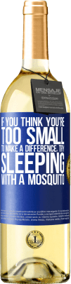 29,95 € Free Shipping | White Wine WHITE Edition If you think you're too small to make a difference, try sleeping with a mosquito Blue Label. Customizable label Young wine Harvest 2024 Verdejo