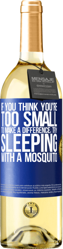 29,95 € Free Shipping | White Wine WHITE Edition If you think you're too small to make a difference, try sleeping with a mosquito Blue Label. Customizable label Young wine Harvest 2023 Verdejo