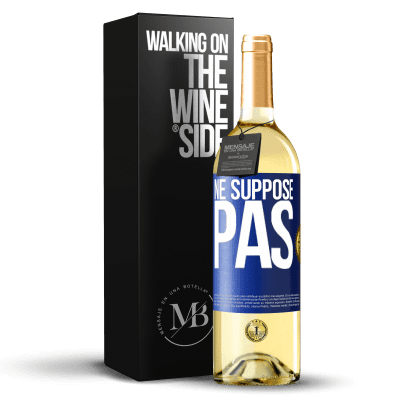 «Ne suppose pas» Édition WHITE