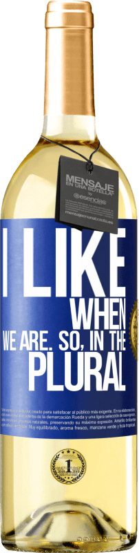 29,95 € Free Shipping | White Wine WHITE Edition I like when we are. So in the plural Blue Label. Customizable label Young wine Harvest 2024 Verdejo