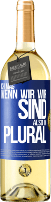 29,95 € Kostenloser Versand | Weißwein WHITE Ausgabe Ich mag, wenn wir wir sind. Also im Plural Blaue Markierung. Anpassbares Etikett Junger Wein Ernte 2023 Verdejo