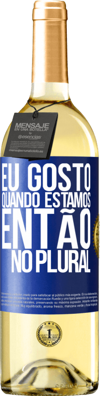 29,95 € Envio grátis | Vinho branco Edição WHITE Eu gosto quando estamos. Então no plural Etiqueta Azul. Etiqueta personalizável Vinho jovem Colheita 2024 Verdejo