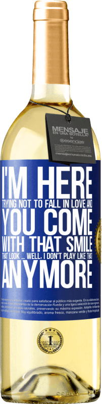29,95 € Free Shipping | White Wine WHITE Edition I here trying not to fall in love and you leave me with that smile, that look ... well, I don't play that way Blue Label. Customizable label Young wine Harvest 2023 Verdejo