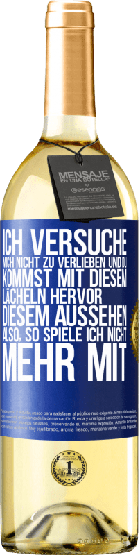 29,95 € Kostenloser Versand | Weißwein WHITE Ausgabe Ich versuche, mich nicht zu verlieben und du kommst mit diesem Lächeln hervor, diesem Aussehen ... Also, so spiele ich nicht meh Blaue Markierung. Anpassbares Etikett Junger Wein Ernte 2024 Verdejo