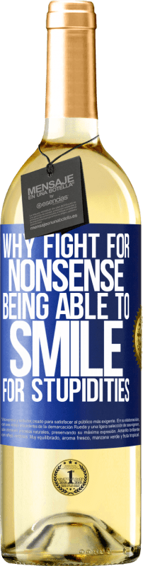 29,95 € Free Shipping | White Wine WHITE Edition Why fight for nonsense being able to smile for stupidities Blue Label. Customizable label Young wine Harvest 2024 Verdejo