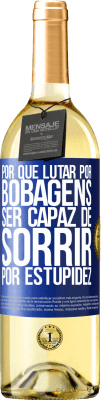 29,95 € Envio grátis | Vinho branco Edição WHITE Por que lutar por bobagens ser capaz de sorrir por estupidez Etiqueta Azul. Etiqueta personalizável Vinho jovem Colheita 2025 Verdejo