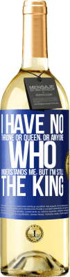 29,95 € Free Shipping | White Wine WHITE Edition I have no throne or queen, or anyone who understands me, but I'm still the king Blue Label. Customizable label Young wine Harvest 2024 Verdejo