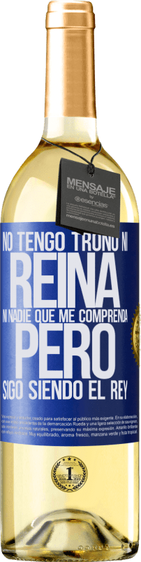 29,95 € Envío gratis | Vino Blanco Edición WHITE No tengo trono ni reina, ni nadie que me comprenda, pero sigo siendo el rey Etiqueta Azul. Etiqueta personalizable Vino joven Cosecha 2024 Verdejo