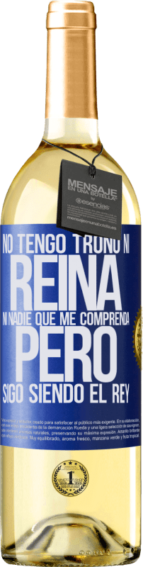 29,95 € Envío gratis | Vino Blanco Edición WHITE No tengo trono ni reina, ni nadie que me comprenda, pero sigo siendo el rey Etiqueta Azul. Etiqueta personalizable Vino joven Cosecha 2025 Verdejo