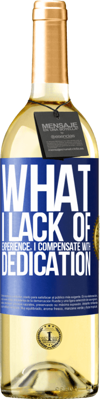 29,95 € Free Shipping | White Wine WHITE Edition What I lack of experience I compensate with dedication Blue Label. Customizable label Young wine Harvest 2024 Verdejo