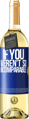 29,95 € Free Shipping | White Wine WHITE Edition If you weren't so ... incomparable Blue Label. Customizable label Young wine Harvest 2025 Verdejo
