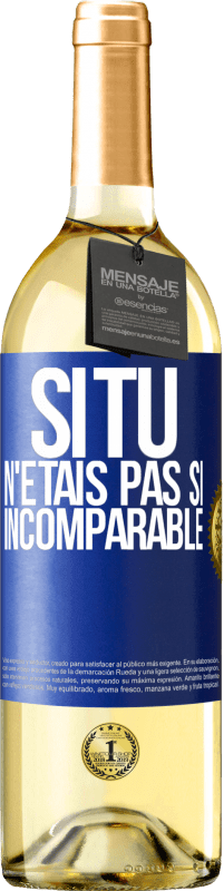 29,95 € Envoi gratuit | Vin blanc Édition WHITE Si tu n'étais pas si ... incomparable Étiquette Bleue. Étiquette personnalisable Vin jeune Récolte 2025 Verdejo