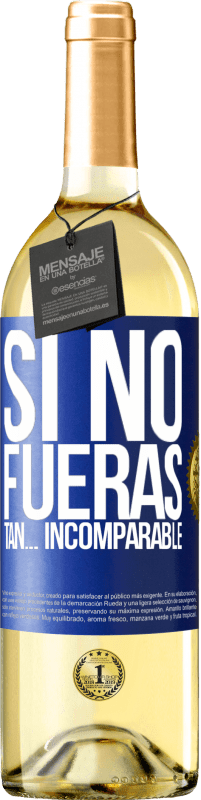 29,95 € Envío gratis | Vino Blanco Edición WHITE Si no fueras tan… incomparable Etiqueta Azul. Etiqueta personalizable Vino joven Cosecha 2023 Verdejo