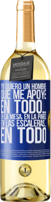 29,95 € Envío gratis | Vino Blanco Edición WHITE Yo quiero un hombre que me apoye en todo… En la mesa, en la pared, en las escaleras… En todo Etiqueta Azul. Etiqueta personalizable Vino joven Cosecha 2024 Verdejo