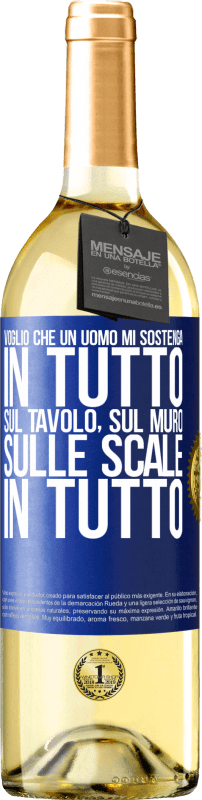 29,95 € Spedizione Gratuita | Vino bianco Edizione WHITE Voglio che un uomo mi sostenga in tutto ... Sul tavolo, sul muro, sulle scale ... In tutto Etichetta Blu. Etichetta personalizzabile Vino giovane Raccogliere 2024 Verdejo