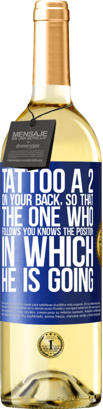 29,95 € Free Shipping | White Wine WHITE Edition Tattoo a 2 on your back, so that the one who follows you knows the position in which he is going Blue Label. Customizable label Young wine Harvest 2024 Verdejo