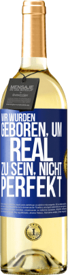 29,95 € Kostenloser Versand | Weißwein WHITE Ausgabe Wir wurden geboren, um real zu sein, nicht perfekt Blaue Markierung. Anpassbares Etikett Junger Wein Ernte 2024 Verdejo