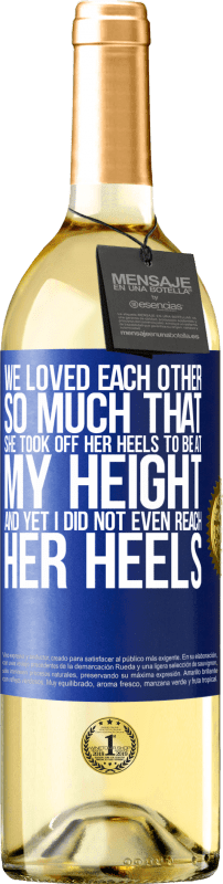 29,95 € Free Shipping | White Wine WHITE Edition We loved each other so much that she took off her heels to be at my height, and yet I did not even reach her heels Blue Label. Customizable label Young wine Harvest 2023 Verdejo