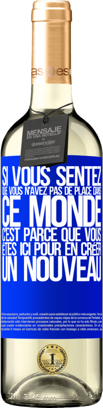 29,95 € Envoi gratuit | Vin blanc Édition WHITE Si vous sentez que vous n'avez pas de place dans ce monde, c'est parce que vous êtes ici pour en créer un nouveau Étiquette Bleue. Étiquette personnalisable Vin jeune Récolte 2024 Verdejo