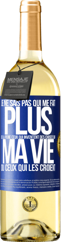 29,95 € Envoi gratuit | Vin blanc Édition WHITE Je ne sais pas qui me fait plus de la peine ceux qui inventent des choses sur ma vie ou ceux qui les croient Étiquette Bleue. Étiquette personnalisable Vin jeune Récolte 2024 Verdejo