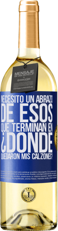 29,95 € Envío gratis | Vino Blanco Edición WHITE Necesito un abrazo de esos que terminan en ¿Dónde quedaron mis calzones? Etiqueta Azul. Etiqueta personalizable Vino joven Cosecha 2024 Verdejo