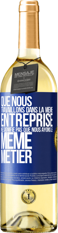 29,95 € Envoi gratuit | Vin blanc Édition WHITE Que nous travaillons dans la même entreprise ne signifie pas que nous ayons le même métier Étiquette Bleue. Étiquette personnalisable Vin jeune Récolte 2024 Verdejo