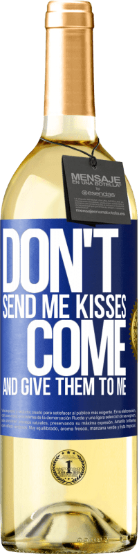 29,95 € Free Shipping | White Wine WHITE Edition Don't send me kisses, you come and give them to me Blue Label. Customizable label Young wine Harvest 2022 Verdejo